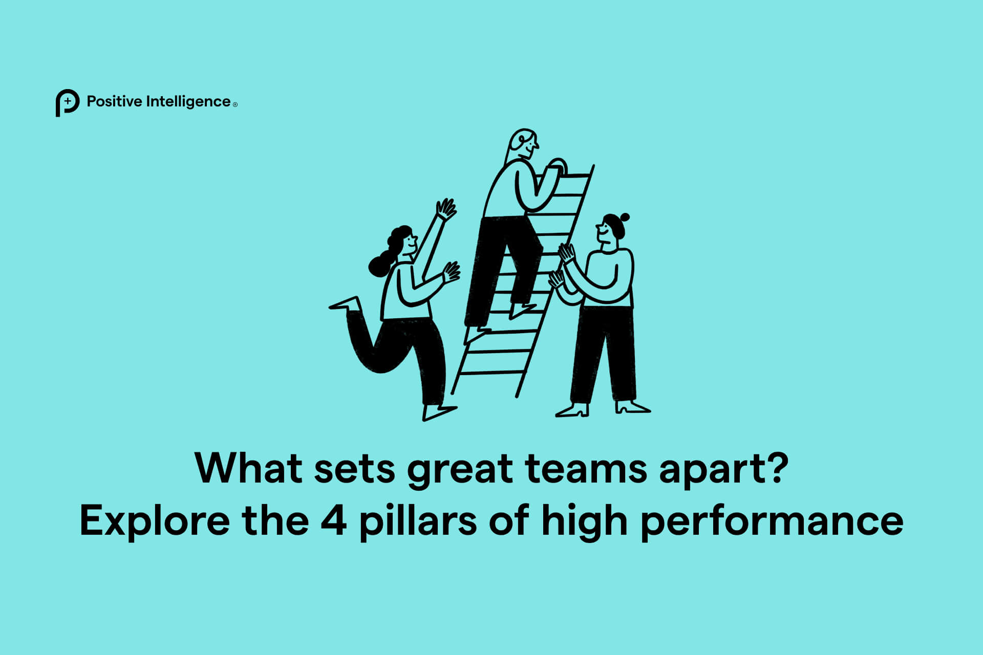 What sets great teams apart? Explore the 4 pillars of high performance